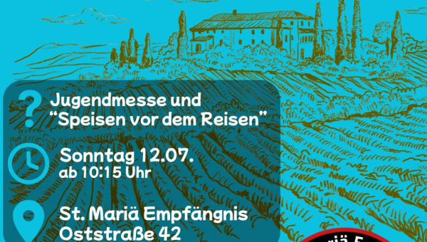 12.07.2026 Speisen vor dem Reisen, Jugendmesse um 10:15 Uhr...